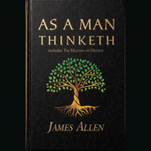 As a Man Thinketh — The Original 1902 Classic (includes The Mastery of Destiny) view 1